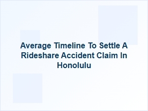 Timeline for Settling a Rideshare Claim in Honolulu