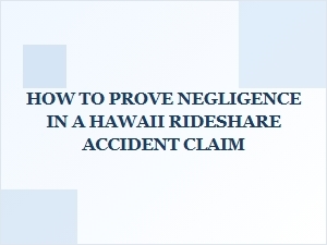 Proving Negligence in Hawaii Rideshare Claims