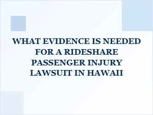 Evidence for a Hawaii Rideshare Passenger Injury Claim
