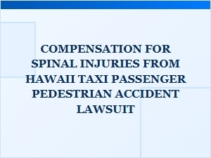 Hawaii Taxi Pedestrian Accident Spine Injury Claims