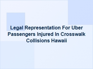 Uber Passenger Crosswalk Injury Claims in Hawaii