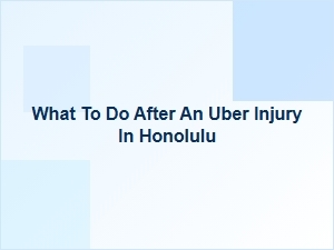 What to Do After an Uber Injury in Honolulu